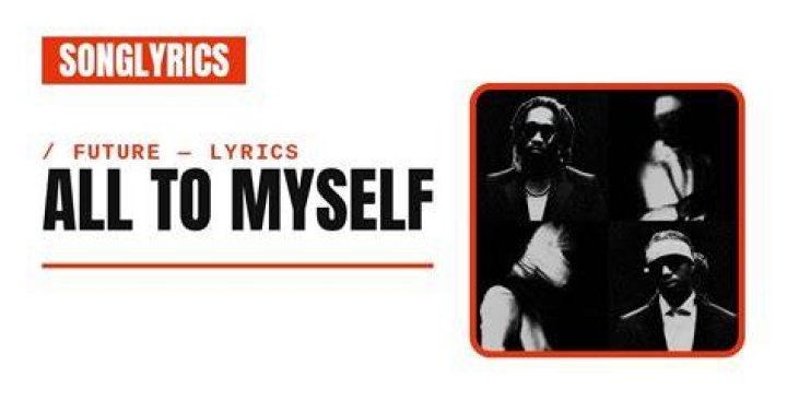 All to Myself Lyrics by Future: A Deep Dive into the Meaning and Impact